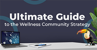 Ultimate Guide to the Wellness Community Strategy