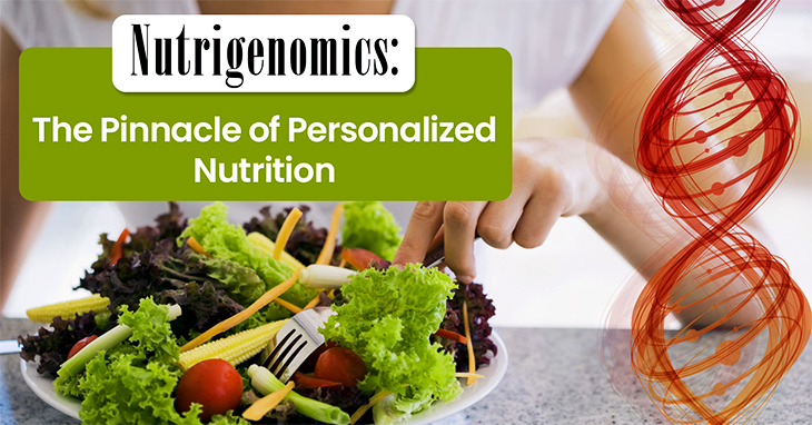 Nutrigenomics: The Pinnacle of Personalized Nutrition