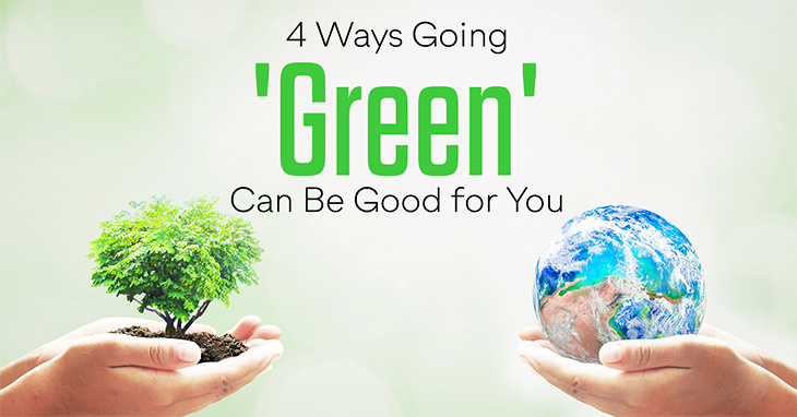 4 Ways Going 'Green' Can Be Good for You

